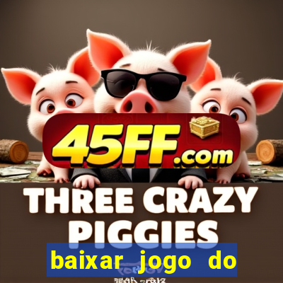baixar jogo do tigrinho plataforma nova